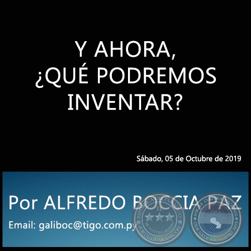 Y AHORA, ¿QUÉ PODREMOS INVENTAR? - Por ALFREDO BOCCIA PAZ - Sábado, 05 de Octubre de 2019